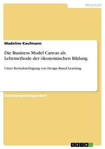 Titel: Die Business Model Canvas als Lehrmethode der ökonomischen Bildung