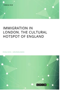Titel: Immigration in London. The cultural Hotspot of England