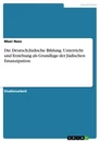 Titel: Die Deutsch-Jüdische Bildung. Unterricht und Erziehung als Grundlage der Jüdischen Emanzipation