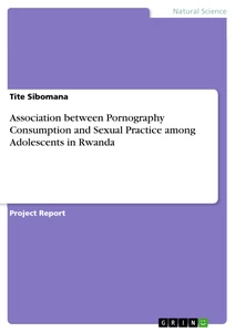 Titel: Association between Pornography Consumption and Sexual Practice among Adolescents in Rwanda