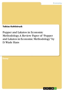Titel: Popper and Lakatos in Economic Methodology. A Review Paper of “Popper and Lakatos in Economic Methodology” by D. Wade Hans