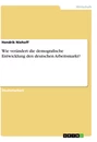 Titel: Wie verändert die demografische Entwicklung den deutschen Arbeitsmarkt?