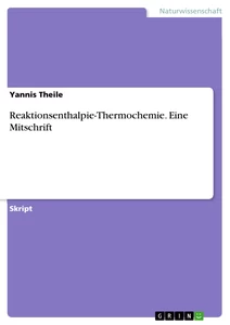 Titel: Reaktionsenthalpie-Thermochemie. Eine Mitschrift
