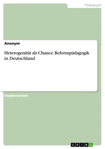 Titel: Heterogenität als Chance. Reformpädagogik in Deutschland