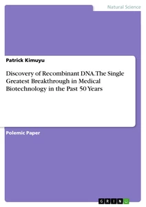 Titel: Discovery of Recombinant DNA. The Single Greatest Breakthrough in Medical Biotechnology in the Past 50 Years