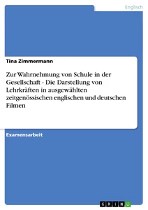 Titel: Zur Wahrnehmung von Schule in der Gesellschaft - Die Darstellung von Lehrkräften in ausgewählten zeitgenössischen englischen und deutschen Filmen
