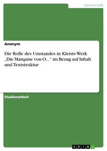 Titel: Die Rolle des Umstandes in Kleists Werk „Die Marquise von O...“ im Bezug auf Inhalt und Textstruktur