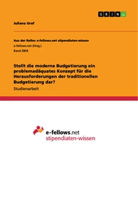 Titel: Stellt die moderne Budgetierung ein problemadäquates Konzept für die Herausforderungen der traditionellen Budgetierung dar?