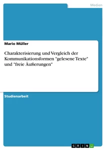 Titel: Charakterisierung und Vergleich der Kommunikationsformen "gelesene Texte" und "freie Äußerungen"