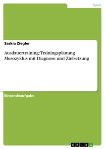 Titel: Ausdauertraining: Trainingsplanung Mesozyklus mit Diagnose und Zielsetzung
