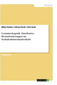 Titel: Containerlogistik. Distributive Herausforderungen im Seehafenhinterlandverkehr