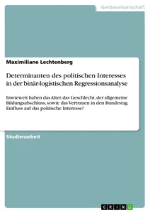Titel: Determinanten des politischen Interesses in der binär-logistischen Regressionsanalyse