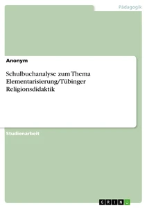 Titel: Schulbuchanalyse zum Thema Elementarisierung/Tübinger Religionsdidaktik