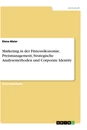 Titel: Marketing in der Fitnessökonomie. Preismanagement, Strategische Analysemethoden und Corporate Identity
