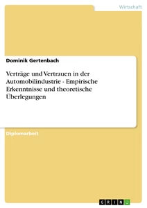 Titel: Verträge und Vertrauen in der Automobilindustrie - Empirische Erkenntnisse und theoretische Überlegungen