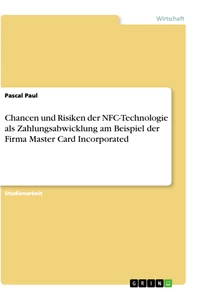 Titel: Chancen und Risiken der NFC-Technologie als Zahlungsabwicklung am Beispiel der Firma Master Card Incorporated