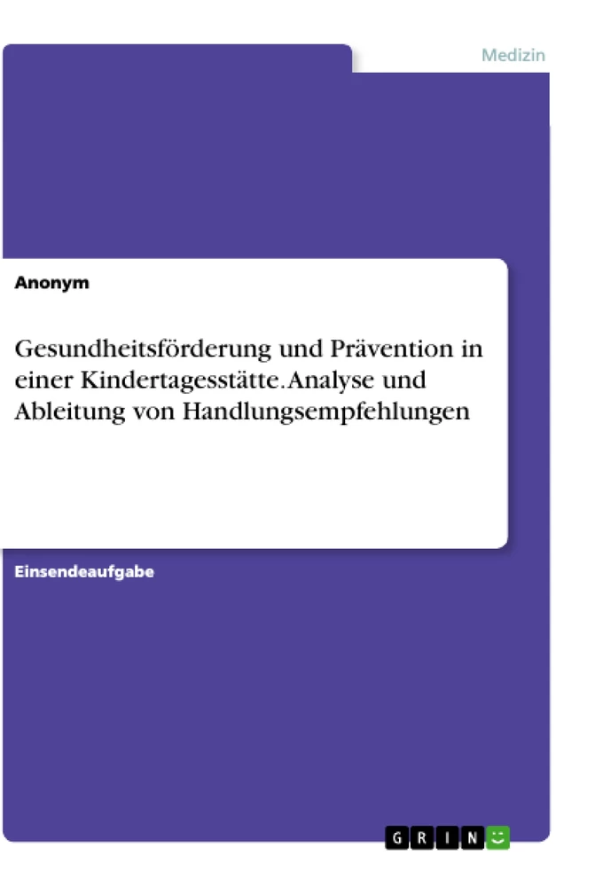 Titel: Gesundheitsförderung und Prävention in einer Kindertagesstätte. Analyse und Ableitung von Handlungsempfehlungen