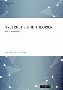 Titel: Kybernetik und Theorien. Die Spieltheorie