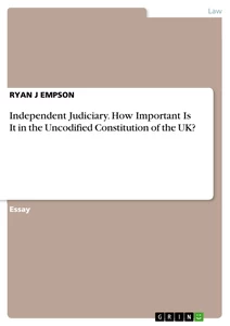 Titel: Independent Judiciary. How Important Is It in the Uncodified Constitution of the UK?