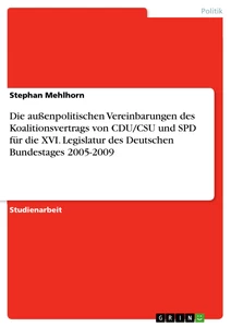 Titel: Die außenpolitischen Vereinbarungen des Koalitionsvertrags von CDU/CSU und SPD für die XVI. Legislatur des Deutschen Bundestages 2005-2009