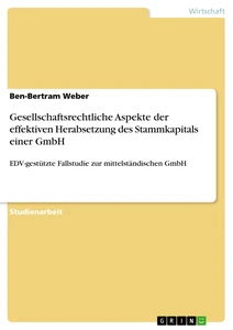 Titel: Gesellschaftsrechtliche Aspekte der effektiven Herabsetzung des Stammkapitals einer GmbH