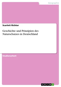 Titel: Geschichte und Prinzipien des Naturschutzes in Deutschland
