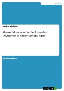 Titel: Mozart: Idomeneo-Die Funktion des Orchesters in Ouverture und Oper