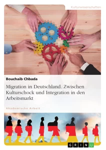 Titel: Migration in Deutschland. Zwischen Kulturschock und Integration in den Arbeitsmarkt