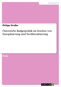 Titel: Österreichs Budgetpolitik im Zeichen von  Europäisierung und Neoliberalisierung