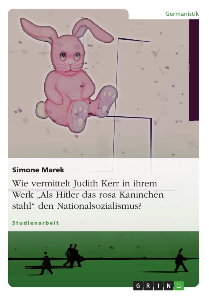 Titel: Wie vermittelt Judith Kerr in ihrem Werk „Als Hitler das rosa Kaninchen stahl“ den Nationalsozialismus?