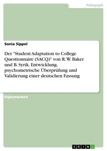 Titel: Der "Student Adaptation to College Questionnaire (SACQ)" von R. W. Baker und B. Syrik. Entwicklung, psychometrische Überprüfung und Validierung einer deutschen Fassung