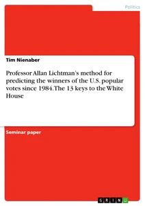 Titel: Professor Allan Lichtman’s method for predicting the winners of the U.S. popular votes since 1984. The 13 keys to the White House