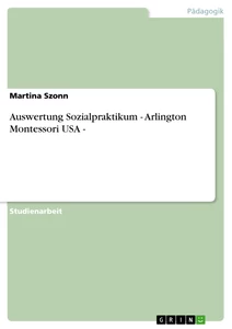 Titel: Auswertung Sozialpraktikum - Arlington Montessori USA -