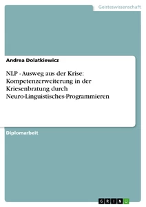 Titel: NLP - Ausweg aus der Krise: Kompetenzerweiterung in der Kriesenbratung durch Neuro-Linguistisches-Programmieren
