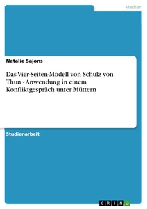 Titel: Das Vier-Seiten-Modell von Schulz von Thun - Anwendung in einem Konfliktgespräch unter Müttern