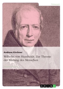 Titel: Wilhelm von Humboldt. Zur Theorie der Bildung des Menschen