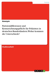 Titel: Parteiendifferenzen und Kennzeichnungspflicht für Polizisten in deutschen Bundesländern. Woher kommen die Unterschiede?