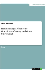 Titel: Friedrich Engels. Über seine Geschichtsauffassung und deren Universalität