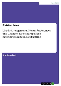 Titel: Live-In-Arrangements. Herausforderungen und Chancen für osteuropäische Betreuungskräfte in Deutschland