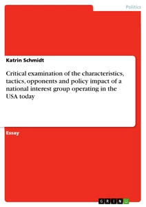 Titel: Critical examination of the characteristics, tactics, opponents and policy impact of a national interest group operating in the USA today