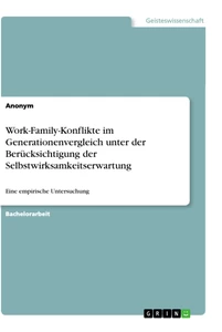 Titel: Work-Family-Konflikte im Generationenvergleich unter der Berücksichtigung der Selbstwirksamkeitserwartung
