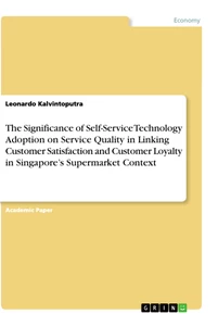 Titel: The Significance of Self-Service Technology Adoption on Service Quality in Linking Customer Satisfaction and Customer Loyalty in Singapore’s Supermarket Context