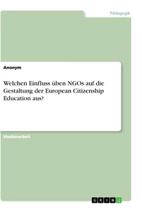Titel: Welchen Einfluss üben NGOs auf die Gestaltung der European Citizenship Education aus?