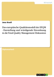 Titel: Das europäische Qualitätsmodell der EFQM - Darstellung und würdigende Einordnung in die Total Quality Management Diskussion