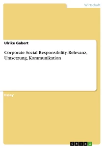 Titel: Corporate Social Responsibility. Relevanz, Umsetzung, Kommunikation