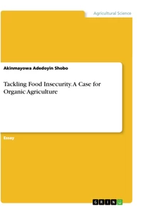 Titel: Tackling Food Insecurity. A Case for Organic Agriculture