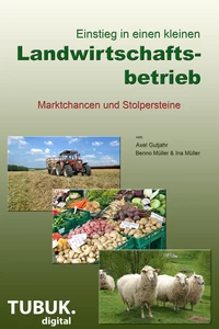 Titel: Einstieg in einen kleinen Landwirtschaftsbetrieb.
Marktchancen und Stolpersteine