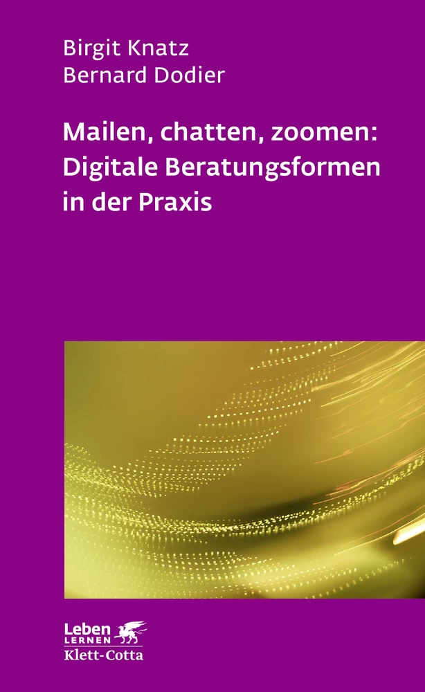 Titel: Mailen, chatten, zoomen: Digitale Beratungsformen in der Praxis (Leben Lernen, Bd. 323)