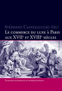 Title: Le commerce du luxe à Paris aux XVII e  et XVIII e  siècles