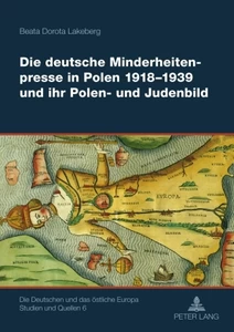 Title: Die deutsche Minderheitenpresse in Polen 1918-1939 und ihr Polen- und Judenbild